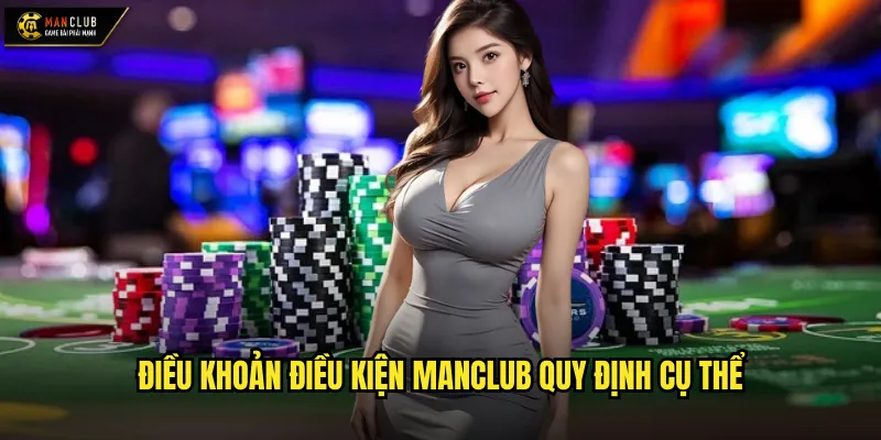 Điều khoản điều kiện manclub quy định cụ thể