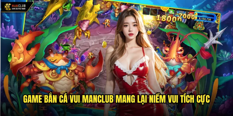 Game bắn cá vui manclub mang lại niềm vui tích cực