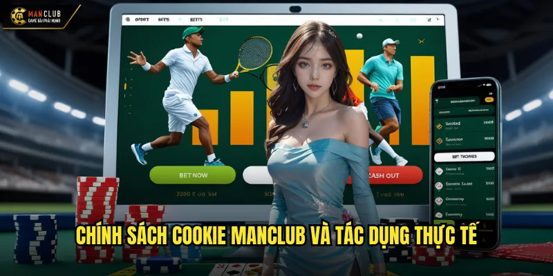 Chính sách cookie manclub và tác dụng thực tế