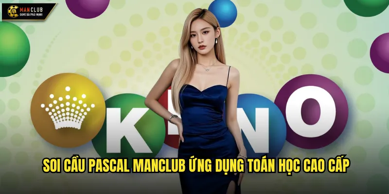 Soi cầu pascal manclub ứng dụng toán học cao cấp