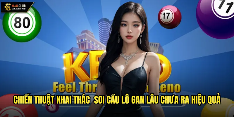 Chiến thuật khai thác soi cầu lô gan lâu chưa ra hiệu quả