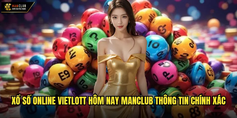 Xổ số online Vietlott hôm nay manclub kết quả và dự đoán cập nhật 2 Xổ số online Vietlott hôm nay manclub thông tin chính xác