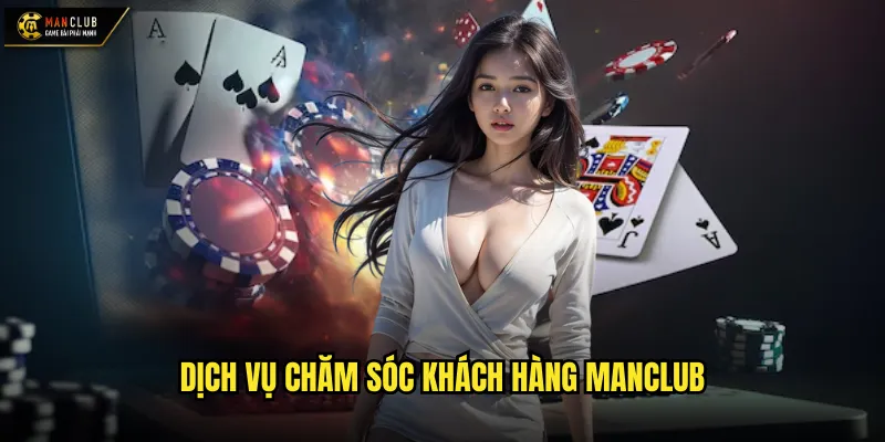 Dịch vụ chăm sóc khách hàng manclub