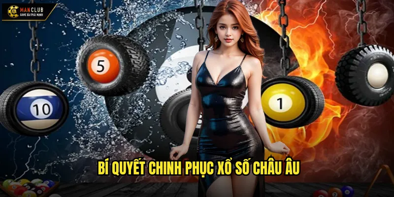 Xổ số châu Âu manclub khám phá EuroMillions danh tiếng thế giới 3 Bí quyết chinh phục xổ số châu Âu