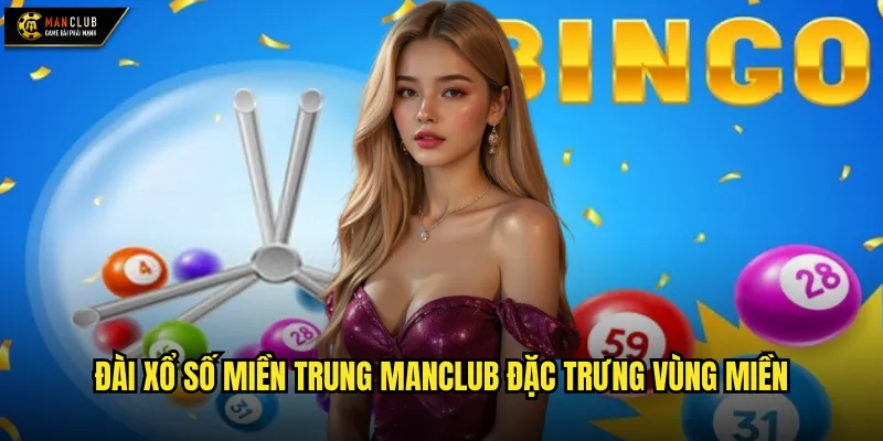Đài xổ số miền Trung manclub đặc trưng vùng miền